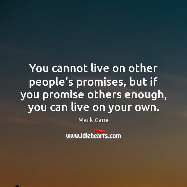You cannot live on other people’s promises, but if you promise others Image