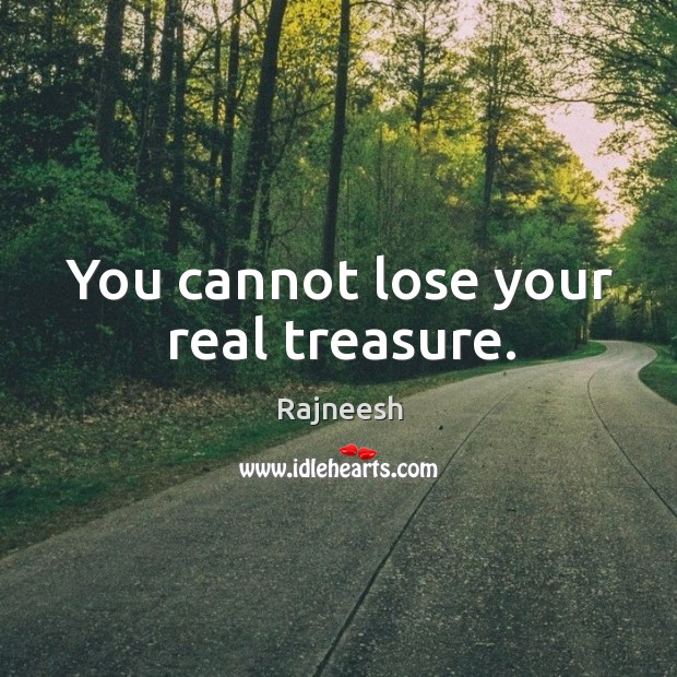 You cannot lose your real treasure. Image