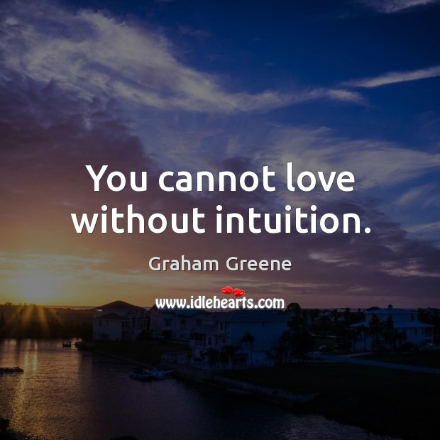 You cannot love without intuition. Image