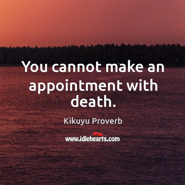 You cannot make an appointment with death. Kikuyu Proverbs Image