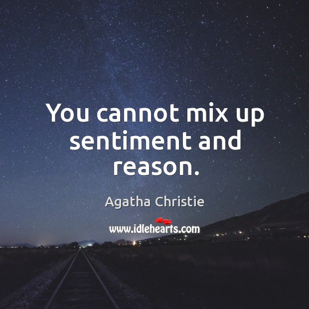 You cannot mix up sentiment and reason. Image
