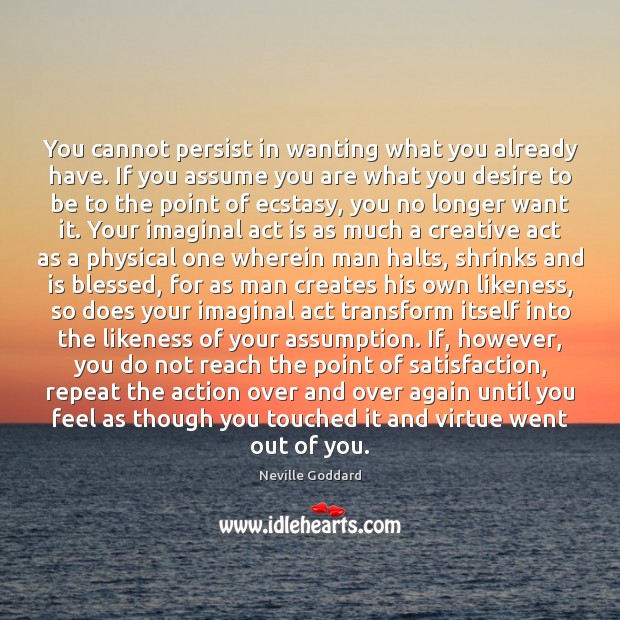 You cannot persist in wanting what you already have. If you assume 
