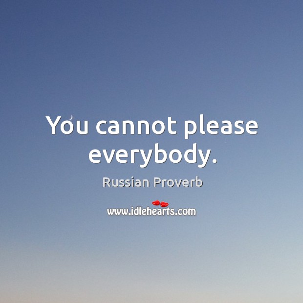 You cannot please everybody. Russian Proverbs Image