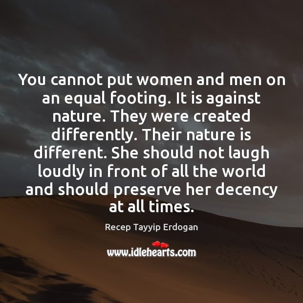 You cannot put women and men on an equal footing. It is Image