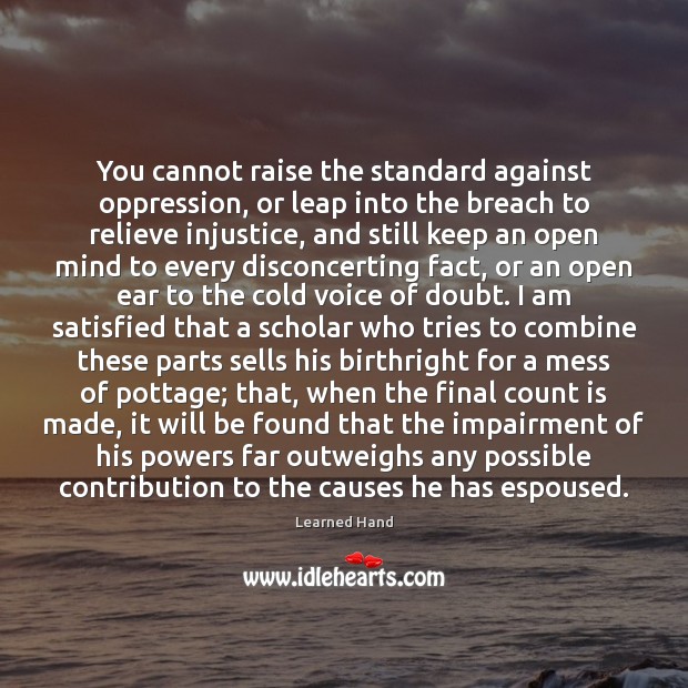 You cannot raise the standard against oppression, or leap into the breach Learned Hand Picture Quote