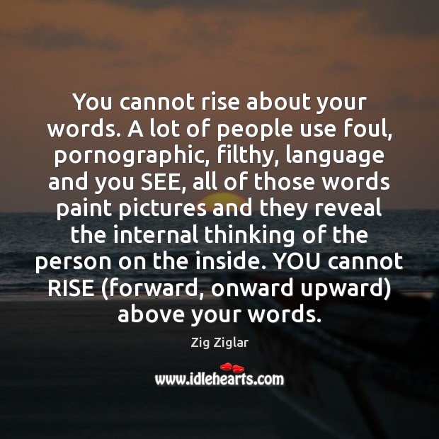 You cannot rise about your words. A lot of people use foul, Zig Ziglar Picture Quote