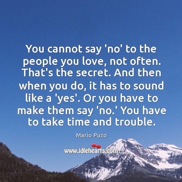 You cannot say ‘no’ to the people you love, not often. That’s Image