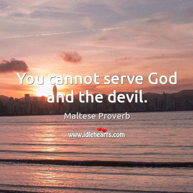You cannot serve God and the devil. Image