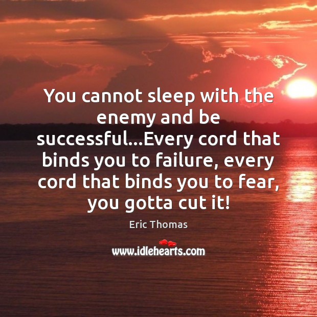 You cannot sleep with the enemy and be successful…Every cord that Enemy Quotes Image