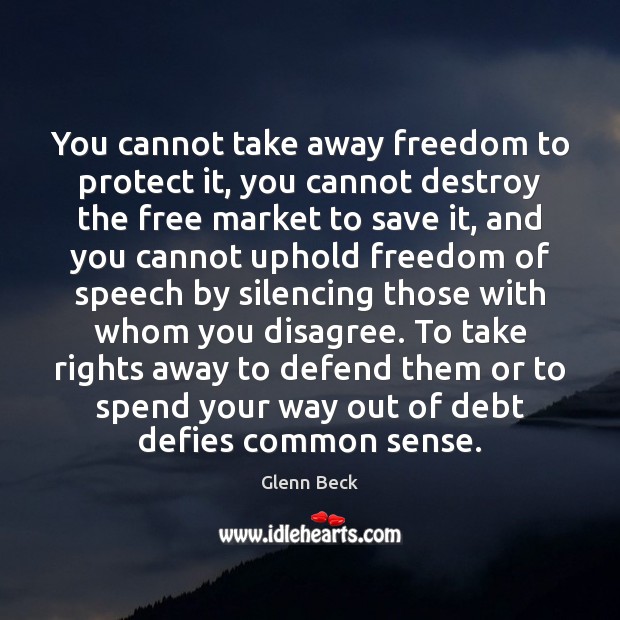 You cannot take away freedom to protect it, you cannot destroy the Glenn Beck Picture Quote