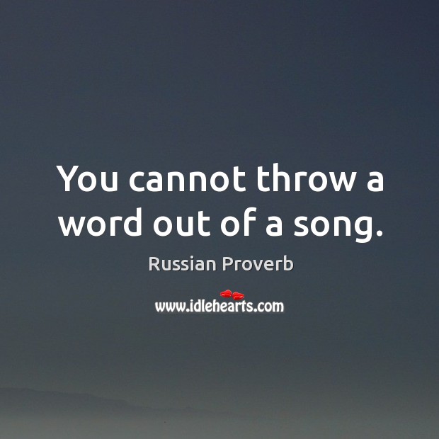 You cannot throw a word out of a song. Image