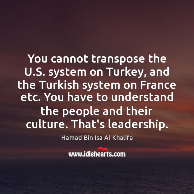 You cannot transpose the U.S. system on Turkey, and the Turkish Image