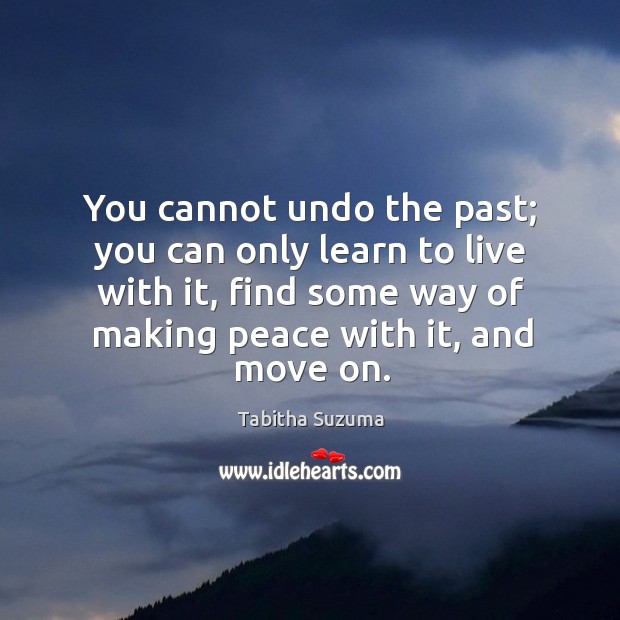 You cannot undo the past; you can only learn to live with Tabitha Suzuma Picture Quote