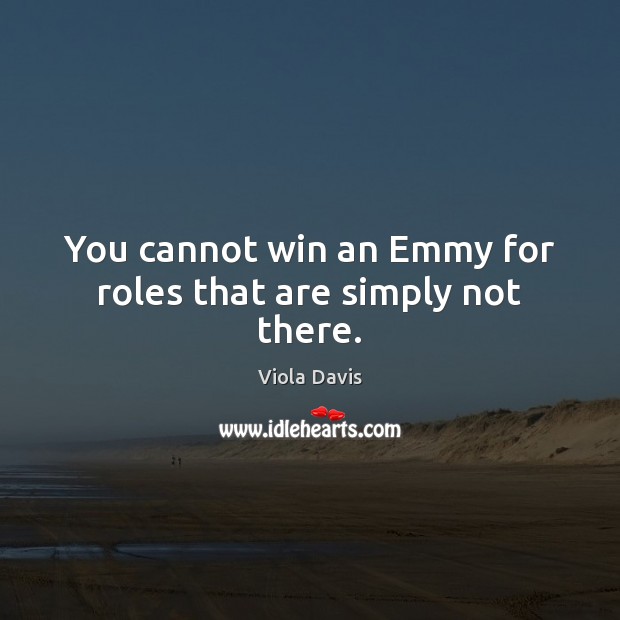 You cannot win an Emmy for roles that are simply not there. Image