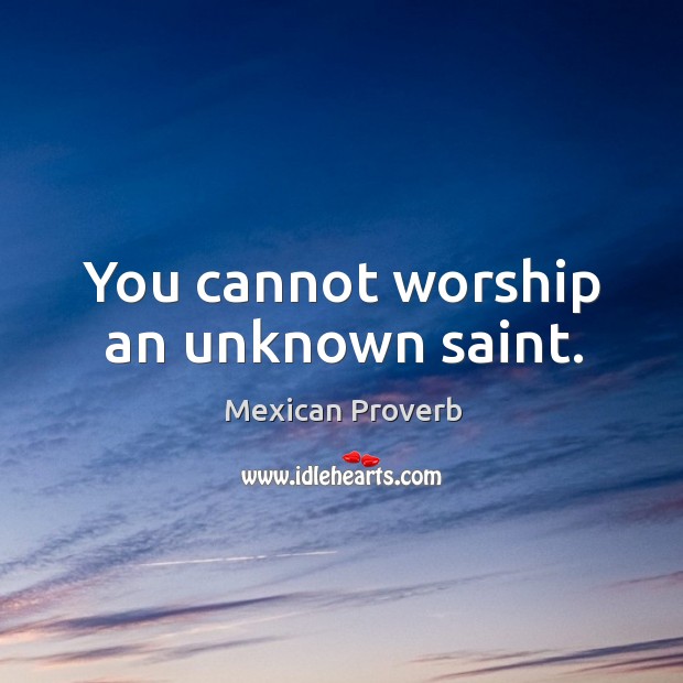 You cannot worship an unknown saint. Image