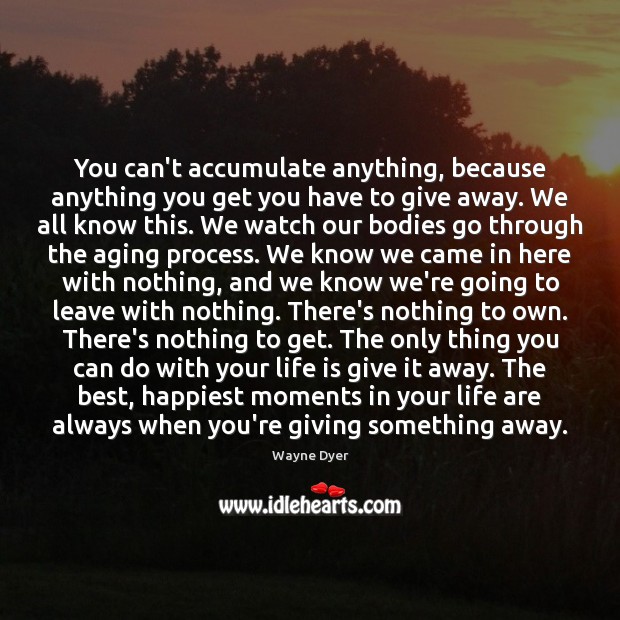 You can’t accumulate anything, because anything you get you have to give Image