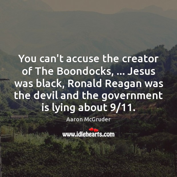 You can’t accuse the creator of The Boondocks, … Jesus was black, Ronald Aaron McGruder Picture Quote