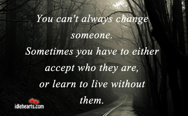 You can’t always change someone. Sometimes you have to. Image