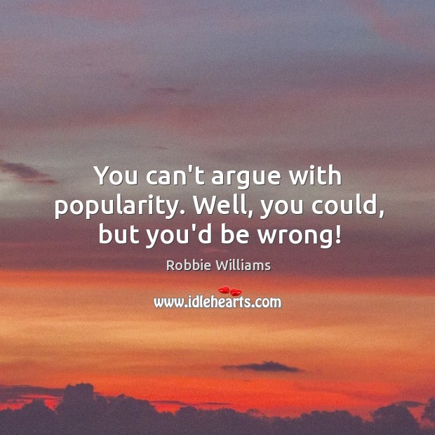 You can’t argue with popularity. Well, you could, but you’d be wrong! Image