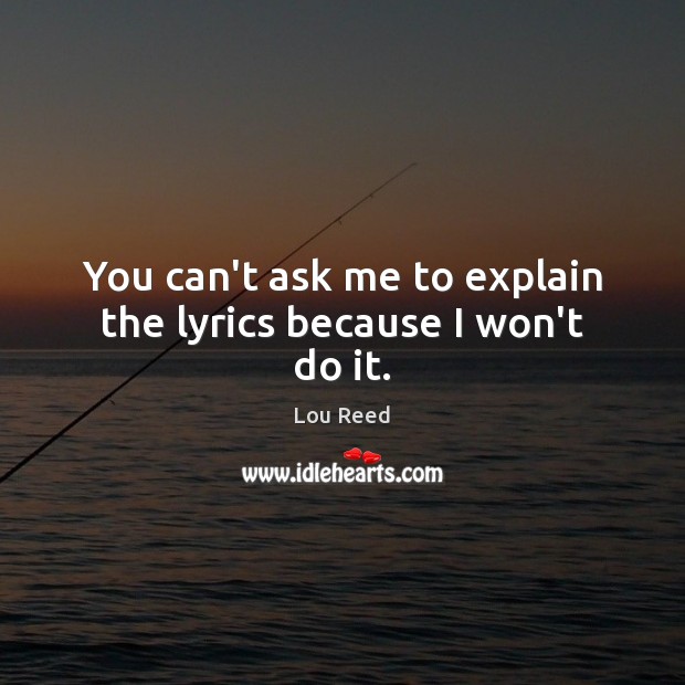 You can’t ask me to explain the lyrics because I won’t do it. Image