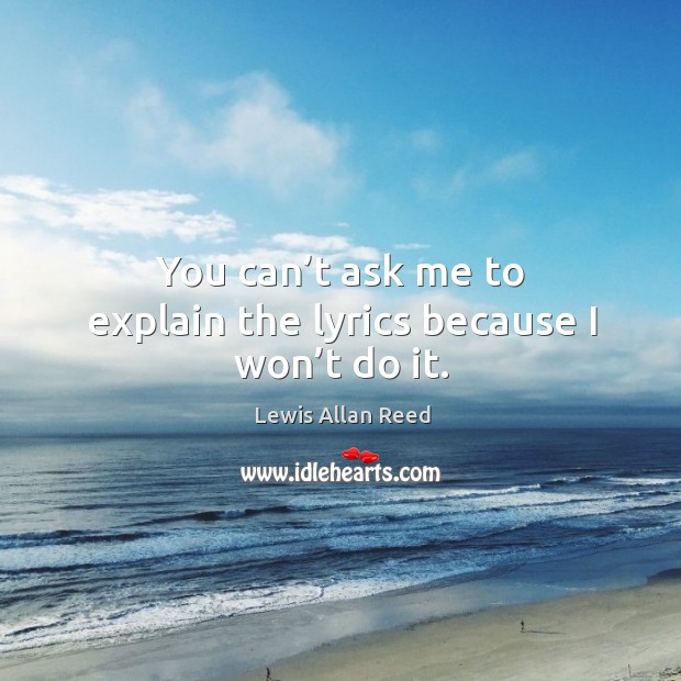 You can’t ask me to explain the lyrics because I won’t do it. Image