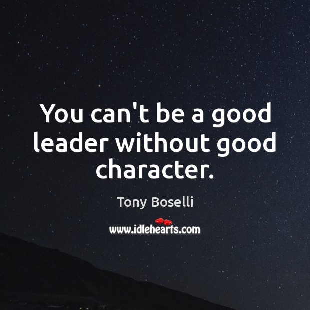 You can’t be a good leader without good character. Good Character Quotes Image