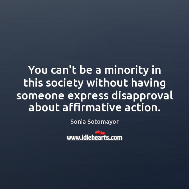 You can’t be a minority in this society without having someone express 