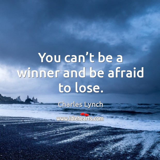 You can’t be a winner and be afraid to lose. Afraid Quotes Image