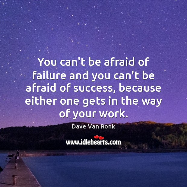 You can’t be afraid of failure and you can’t be afraid of Image