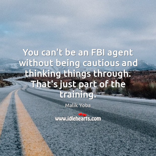 You can’t be an FBI agent without being cautious and thinking things Malik Yoba Picture Quote