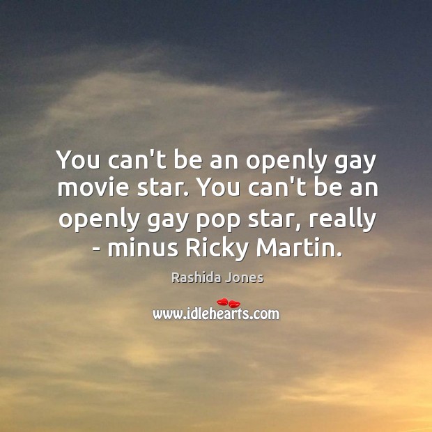 You can’t be an openly gay movie star. You can’t be an Image