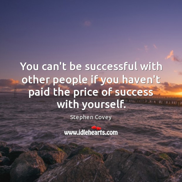 You can’t be successful with other people if you haven’t paid the Stephen Covey Picture Quote