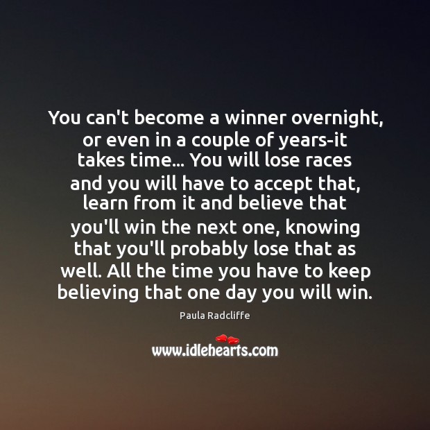 You can’t become a winner overnight, or even in a couple of Accept Quotes Image