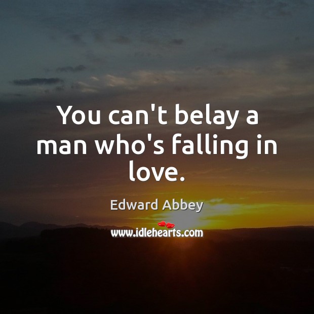 You can’t belay a man who’s falling in love. Falling in Love Quotes Image