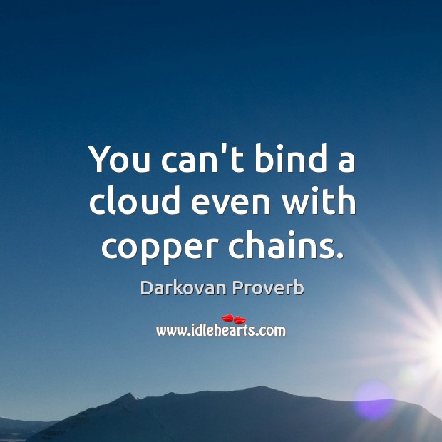 You can’t bind a cloud even with copper chains. Darkovan Proverbs Image