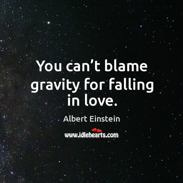 You can’t blame gravity for falling in love. Image
