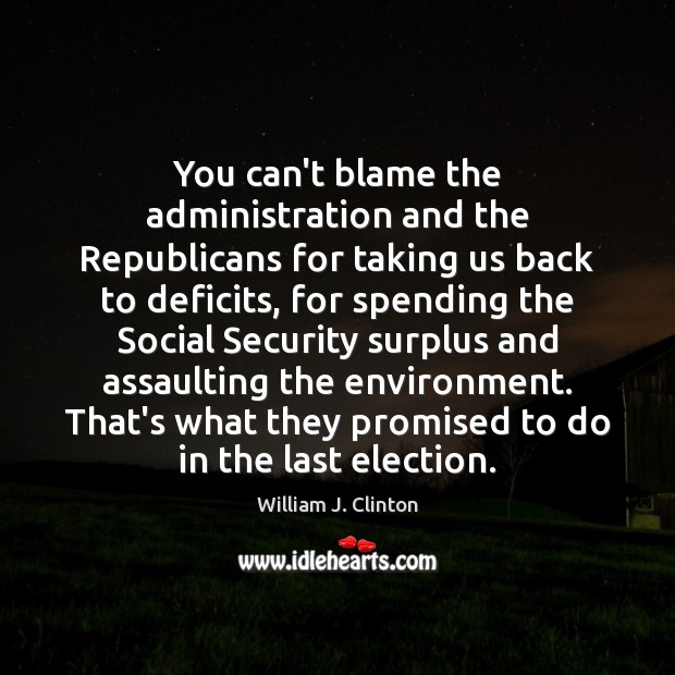 You can’t blame the administration and the Republicans for taking us back Image