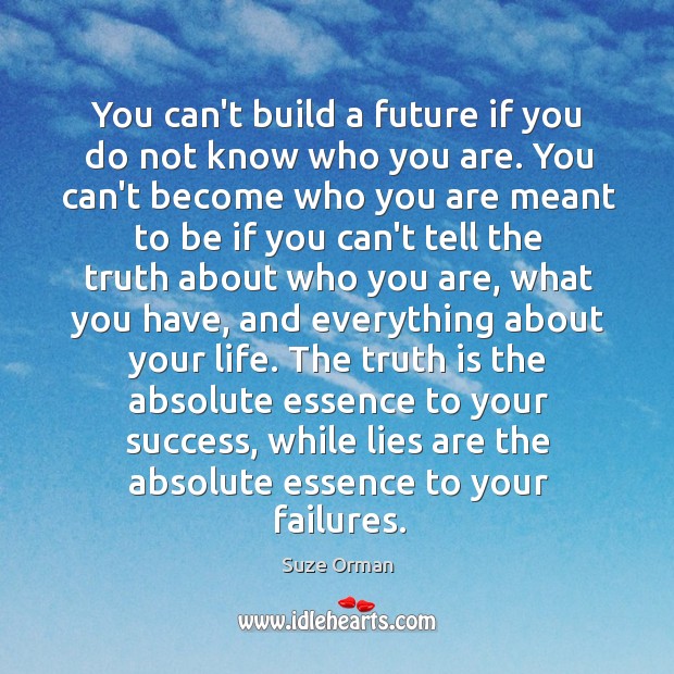 You can’t build a future if you do not know who you Suze Orman Picture Quote