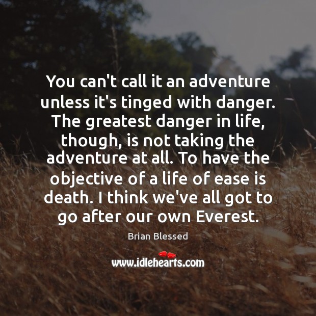 You can’t call it an adventure unless it’s tinged with danger. The Image