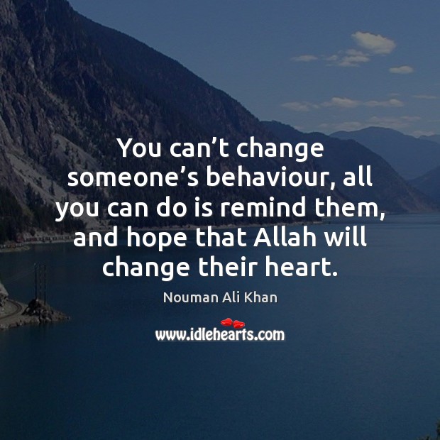 You can’t change someone’s behaviour, all you can do is Image