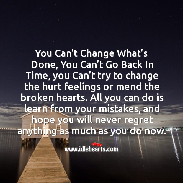 You can’t change what’s done, you can’t go back in time Hurt Quotes Image