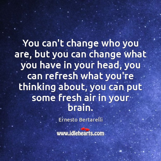You can’t change who you are, but you can change what you Ernesto Bertarelli Picture Quote