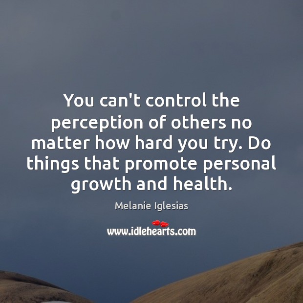 You can’t control the perception of others no matter how hard you Health Quotes Image