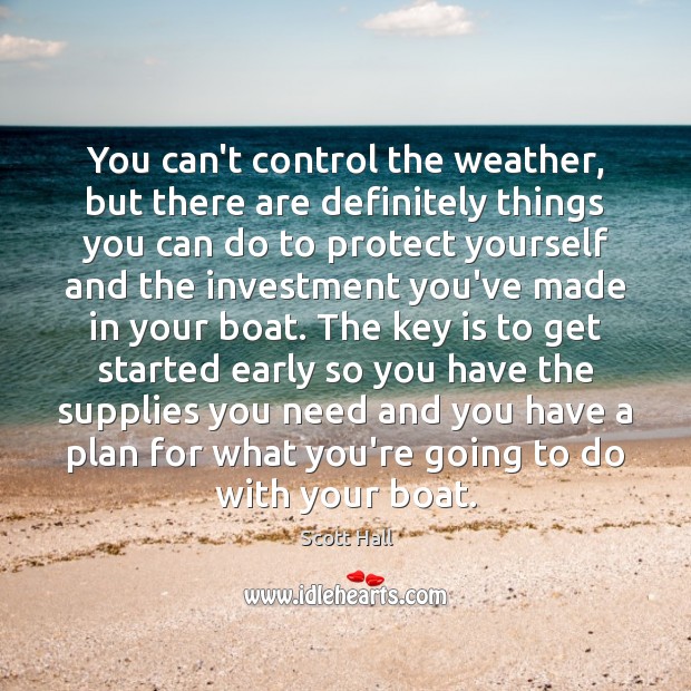 You can’t control the weather, but there are definitely things you can Scott Hall Picture Quote