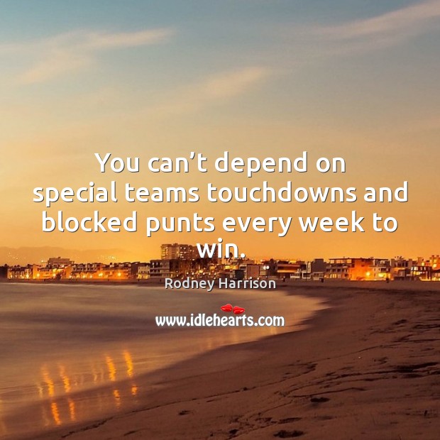 You can’t depend on special teams touchdowns and blocked punts every week to win. Image