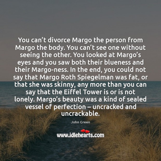 You can’t divorce Margo the person from Margo the body. You Image