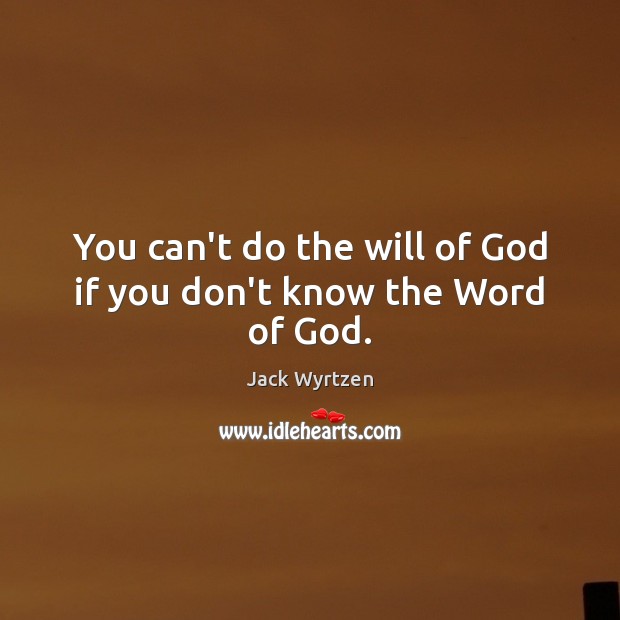 You can’t do the will of God if you don’t know the Word of God. Image