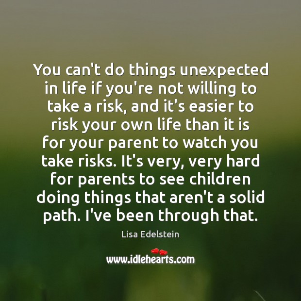 You can’t do things unexpected in life if you’re not willing to Lisa Edelstein Picture Quote