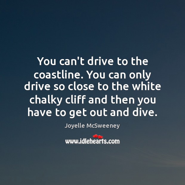 You can’t drive to the coastline. You can only drive so close Image