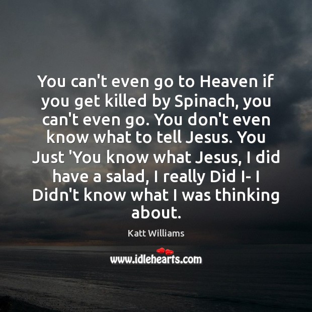 You can’t even go to Heaven if you get killed by Spinach, Katt Williams Picture Quote
